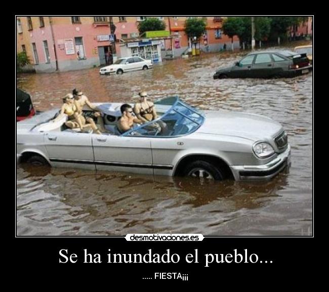 Se ha inundado el pueblo... - ..... FIESTA¡¡¡