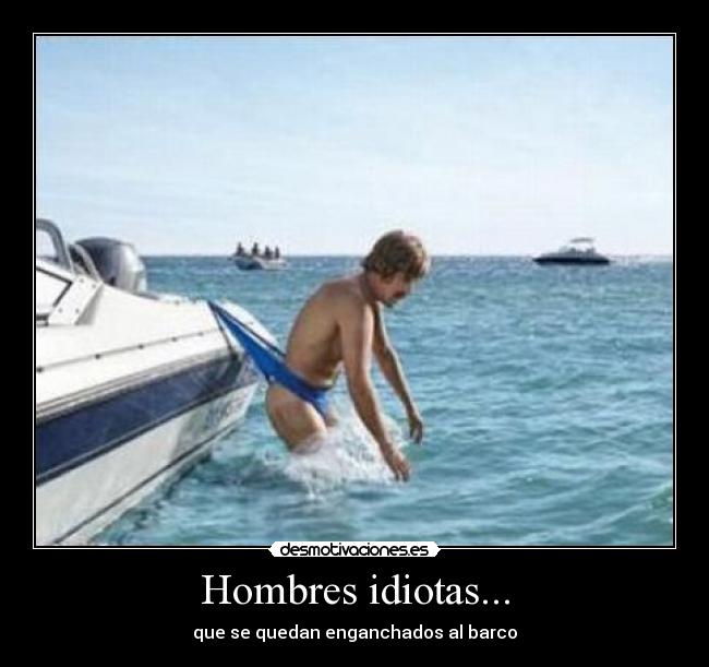 Hombres idiotas... - 