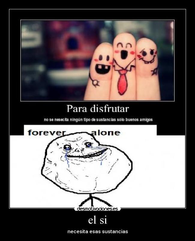 carteles elnecesitasustanciasforeveralone desmotivaciones