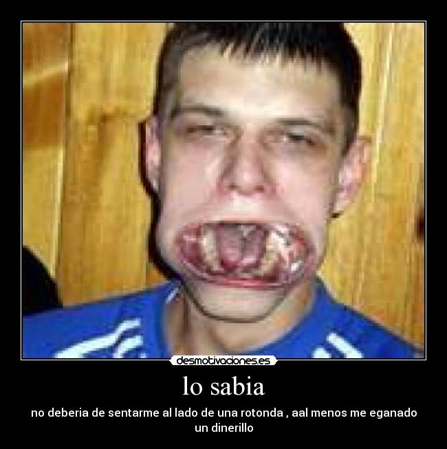 lo sabia - no deberia de sentarme al lado de una rotonda , aal menos me eganado un dinerillo