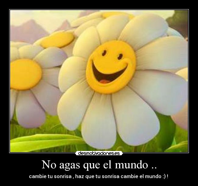 No agas que el mundo .. - 