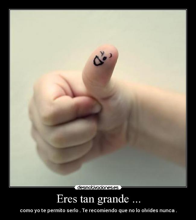 Eres tan grande ... - 