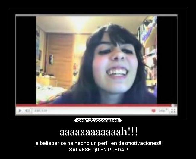aaaaaaaaaaaah!!! - la belieber se ha hecho un perfil en desmotivaciones!!!
SALVESE QUIEN PUEDA!!!