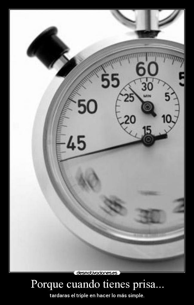 Porque cuando tienes prisa... - 