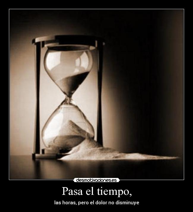 Pasa el tiempo, -