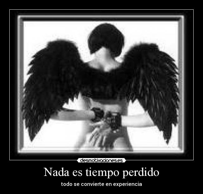 Nada es tiempo perdido - todo se convierte en experiencia