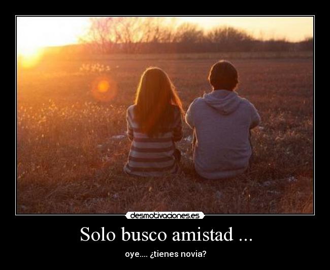 Solo busco amistad ... - 