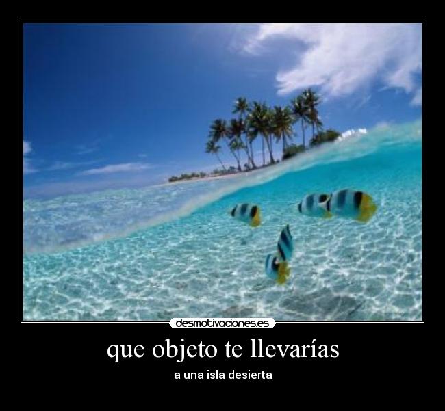 que objeto te llevarías - 