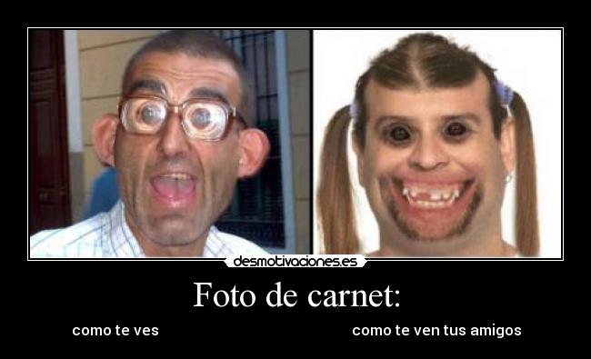 Foto de carnet: - como te ves como te ven tus amigos