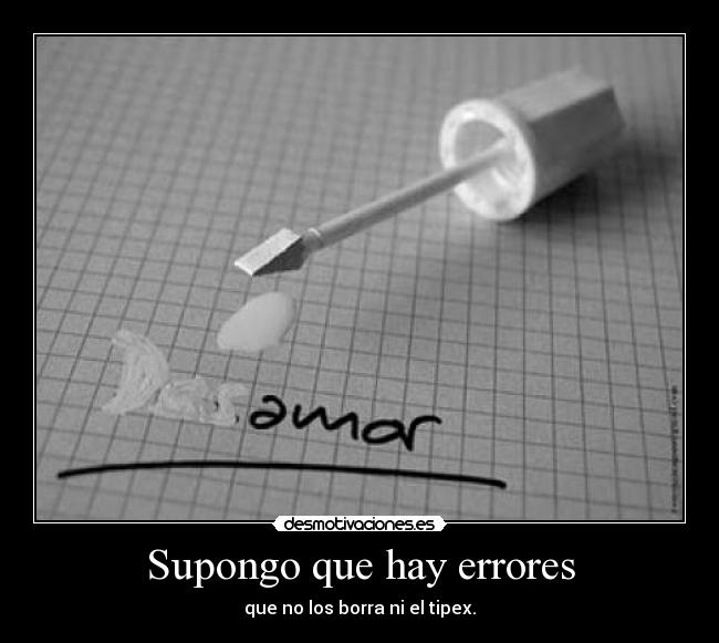 Supongo que hay errores - que no los borra ni el tipex.