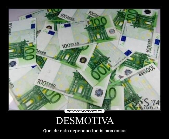 DESMOTIVA - Que de esto dependan tantísimas cosas