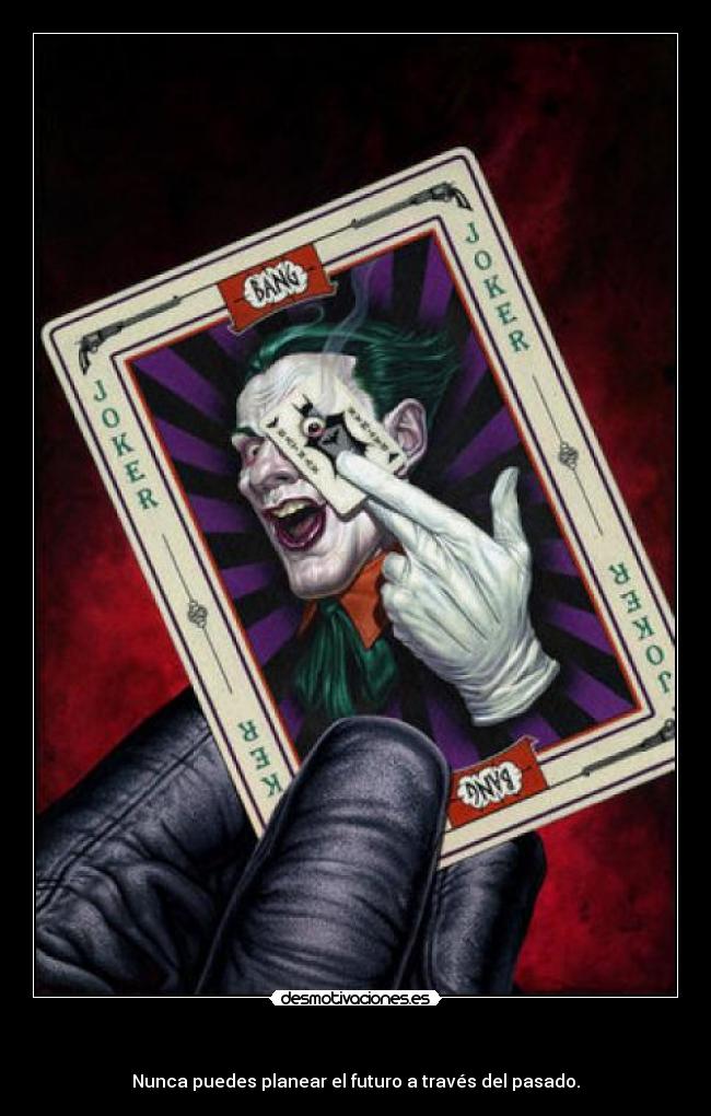    - Nunca puedes planear el futuro a través del pasado.