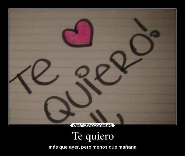 Te quiero - más que ayer, pero menos que mañana