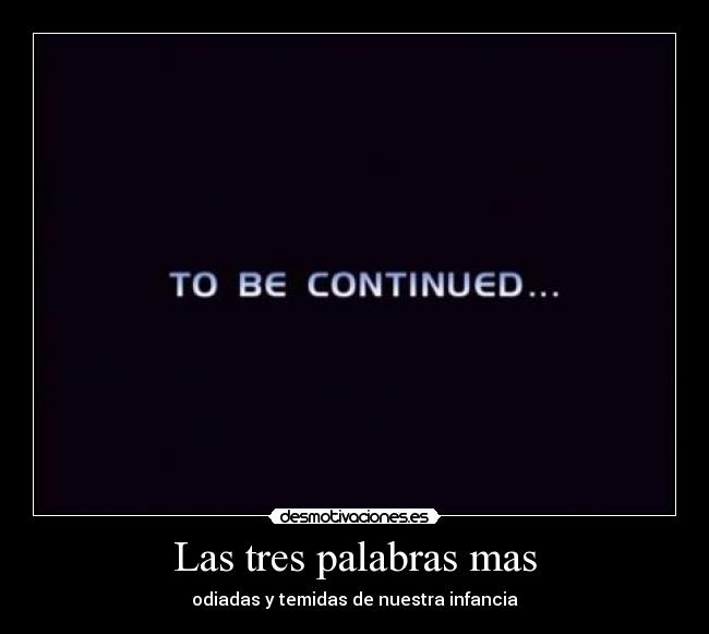 Las tres palabras mas - odiadas y temidas de nuestra infancia