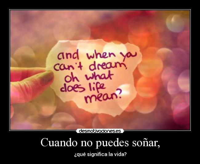 Cuando no puedes soñar, -