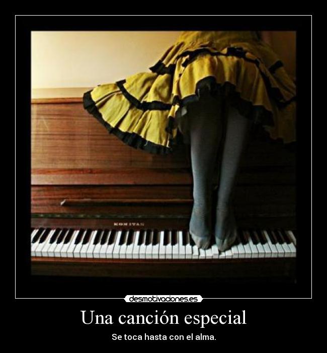 Una canción especial - Se toca hasta con el alma.