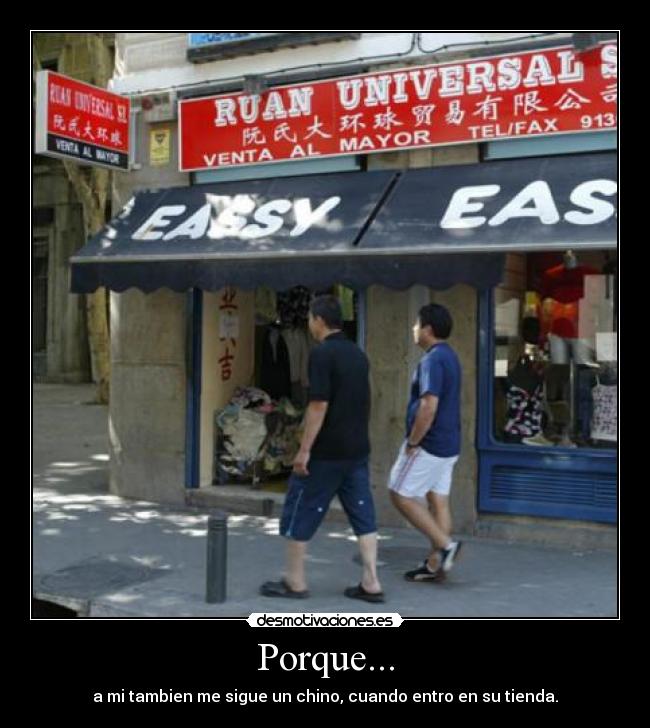 Porque... - a mi tambien me sigue un chino, cuando entro en su tienda.