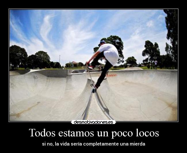 Todos estamos un poco locos -