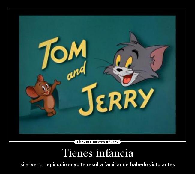 Tienes infancia -