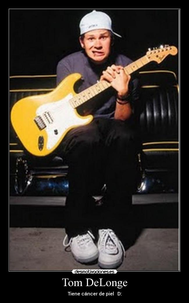 Tom DeLonge - Tiene cáncer de piel D: