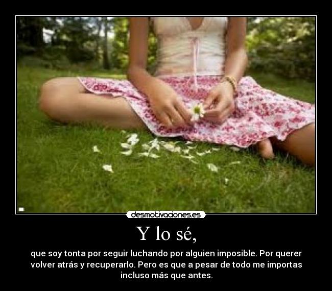 Y lo sé, -