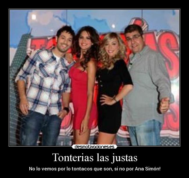 Tonterias las justas - No lo vemos por lo tontacos que son, si no por Ana Simón!