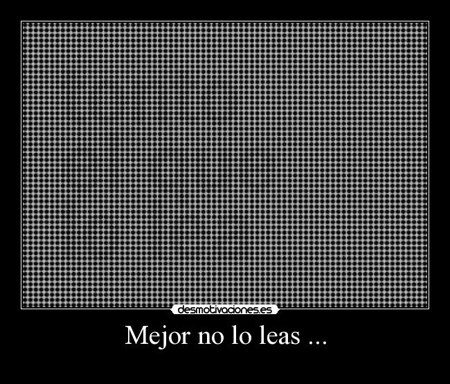 carteles imagen-rara-tonto-quien-lo-lea-mejor-no-lo-leas-joanxd desmotivaciones
