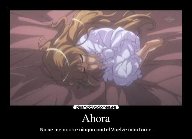 Ahora - No se me ocurre ningún cartel.Vuelve más tarde.