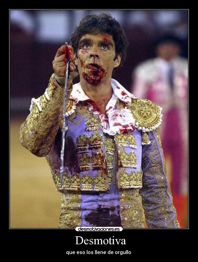 Desmotiva - que eso los llene de orgullo