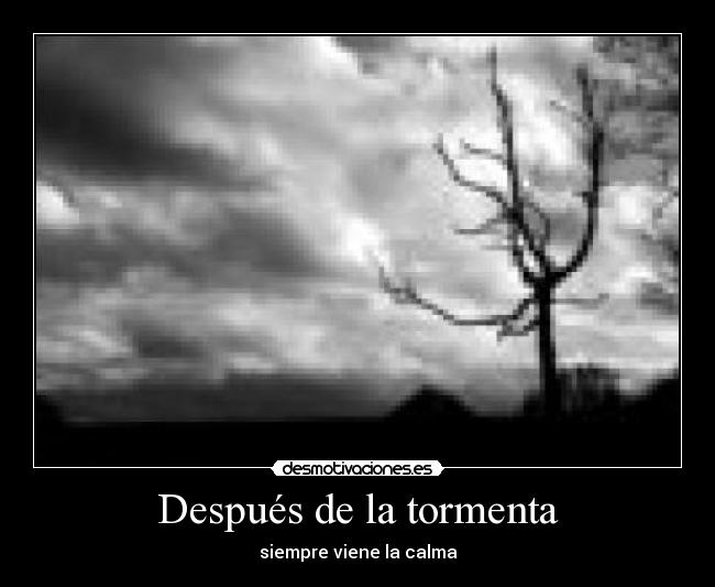 Después de la tormenta - siempre viene la calma