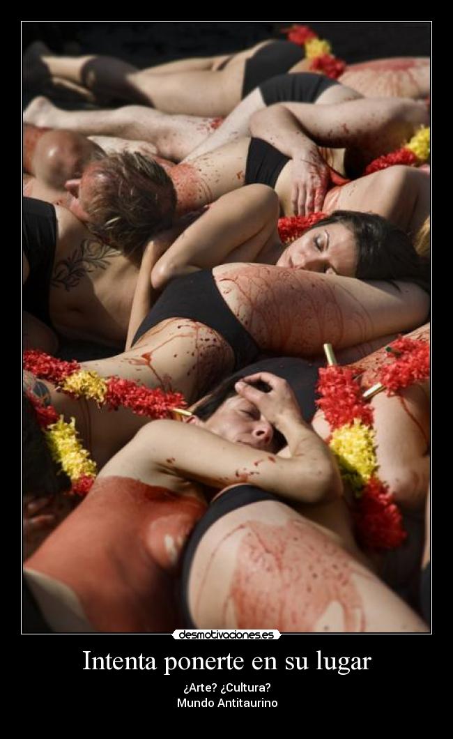Intenta ponerte en su lugar - ¿Arte? ¿Cultura?
Mundo Antitaurino
