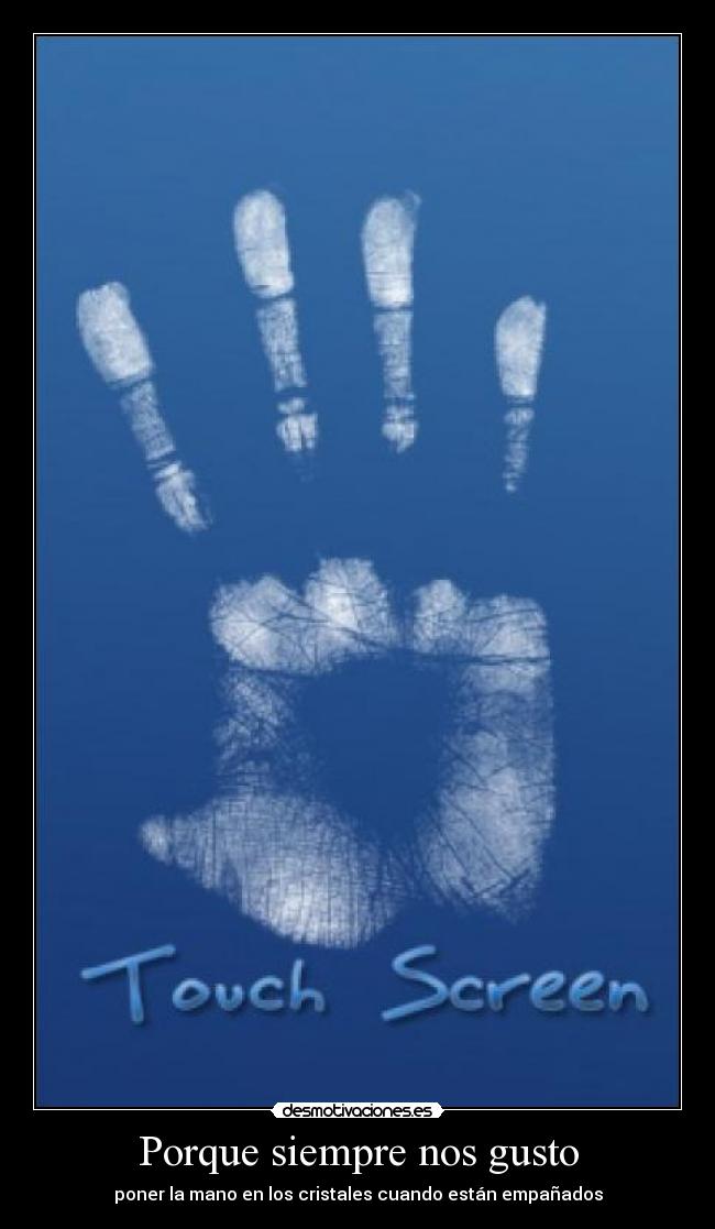 Porque siempre nos gusto - poner la mano en los cristales cuando están empañados