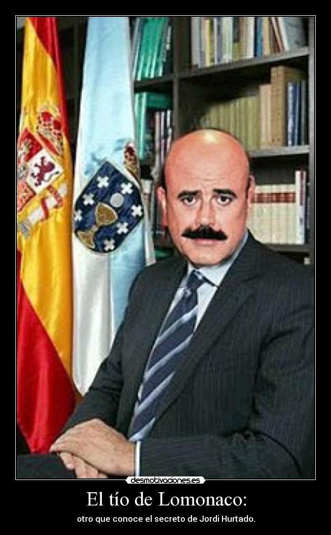 El tío de Lomonaco: - otro que conoce el secreto de Jordi Hurtado.