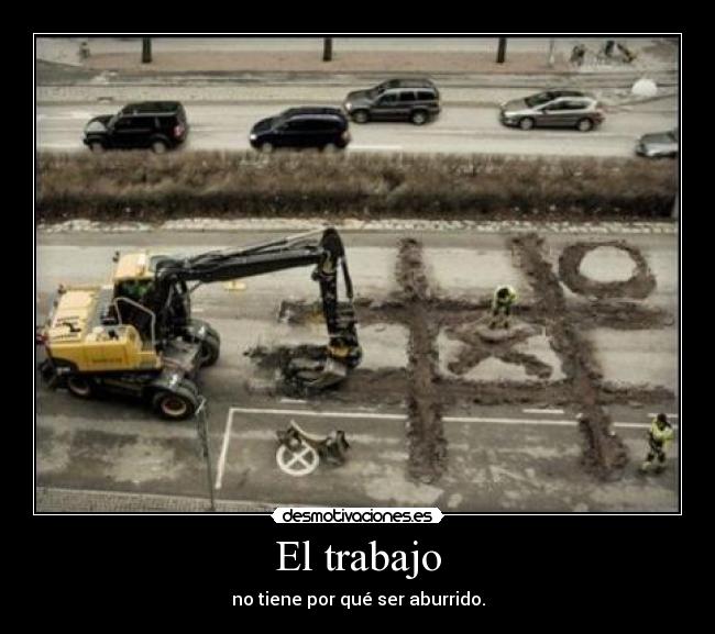 El trabajo - no tiene por qué ser aburrido.
