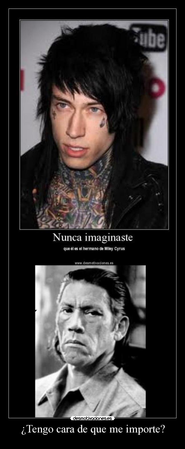 ¿Tengo cara de que me importe? -