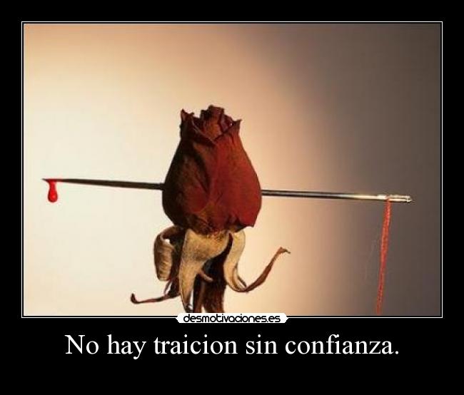 No hay traicion sin confianza. - 