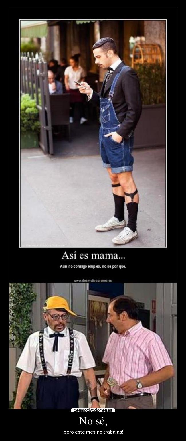 No sé, - pero este mes no trabajas!