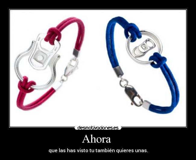 Ahora  - que las has visto tu también quieres unas.