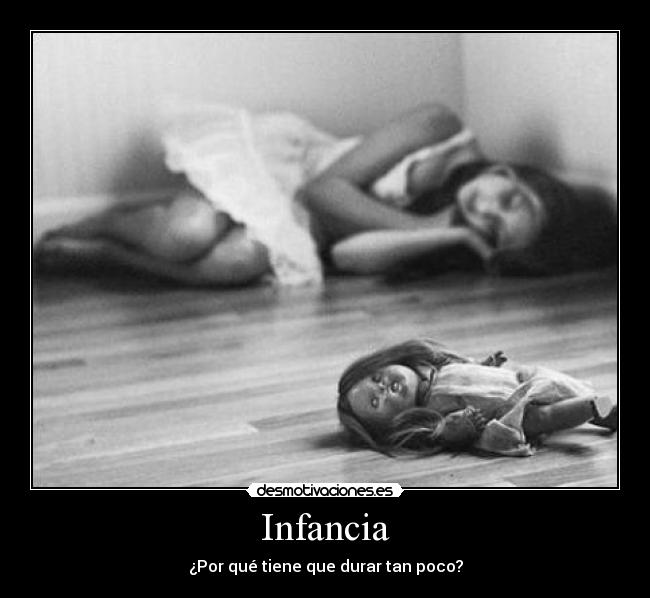 Infancia - ¿Por qué tiene que durar tan poco?