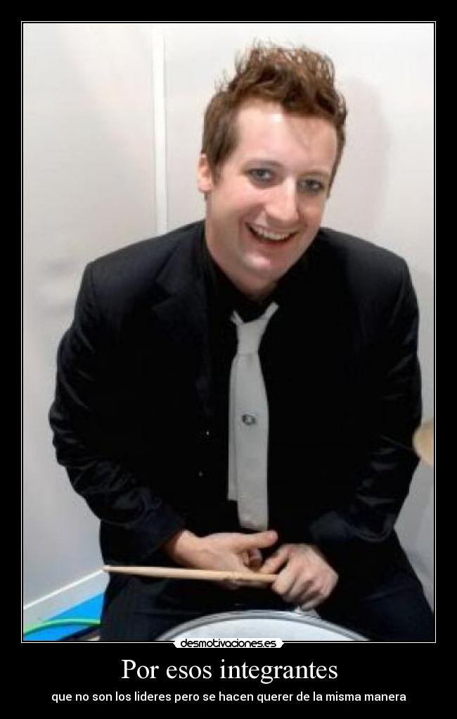 Por esos integrantes - que no son los lideres pero se hacen querer de la misma manera