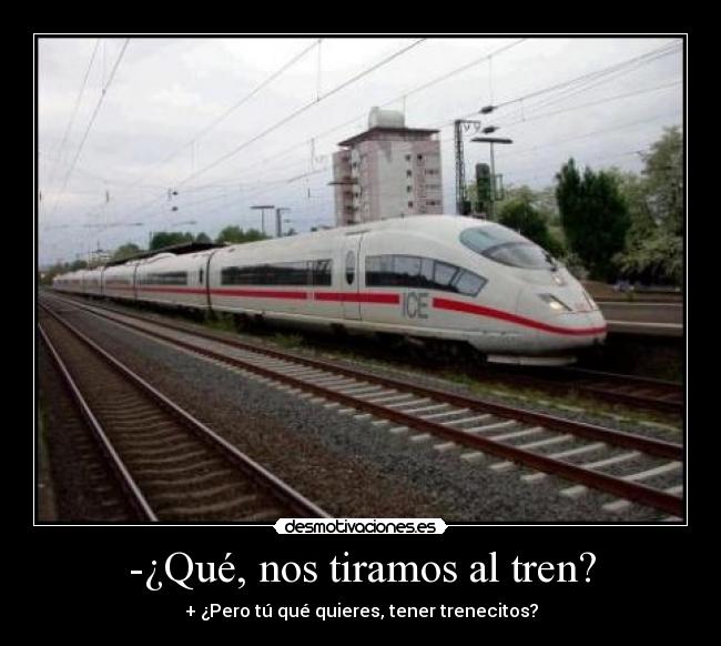 -¿Qué, nos tiramos al tren? - 