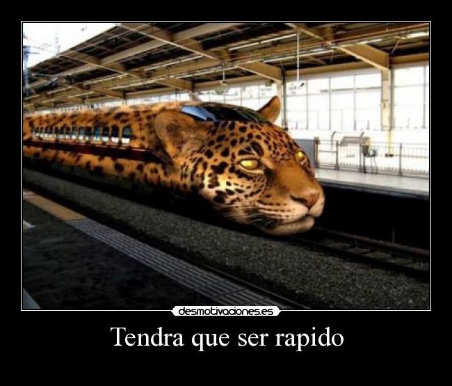 Tendra que ser rapido -