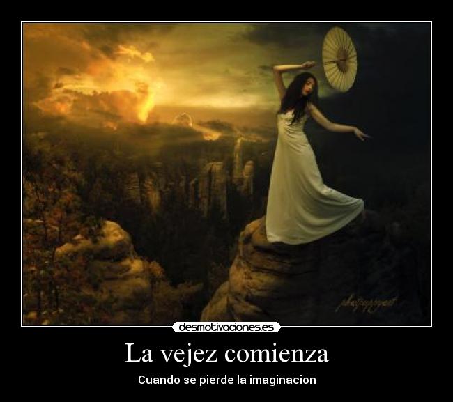 La vejez comienza - Cuando se pierde la imaginacion