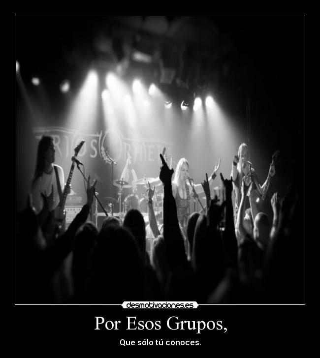Por Esos Grupos, - Que sólo tú conoces.