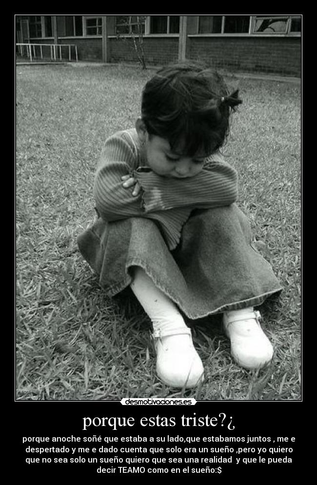porque estas triste?¿ - 