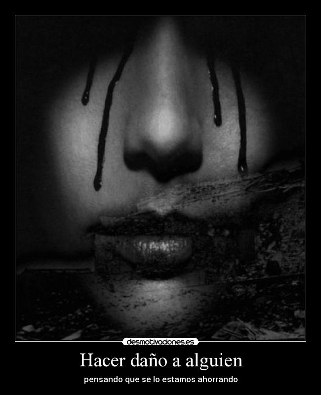 Hacer daño a alguien - pensando que se lo estamos ahorrando