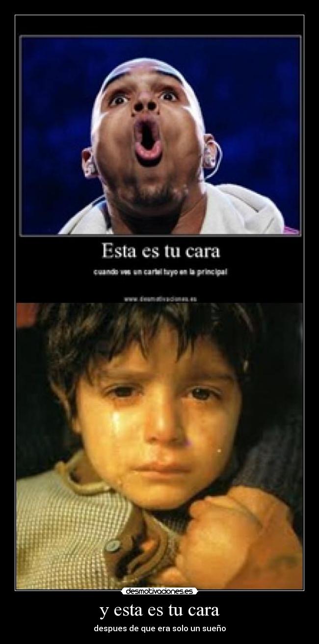y esta es tu cara -