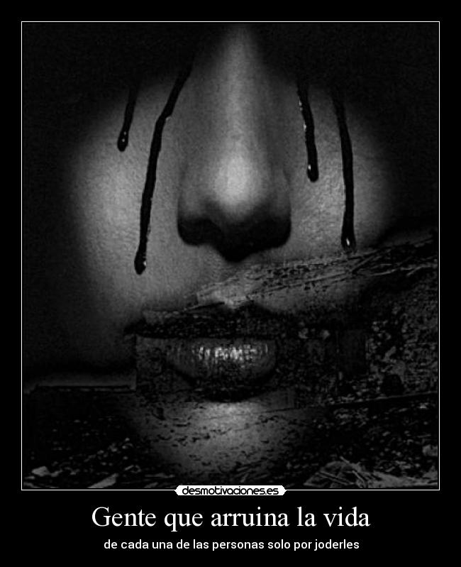 Gente que arruina la vida - de cada una de las personas solo por joderles