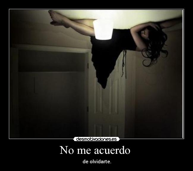 No me acuerdo  - de olvidarte.