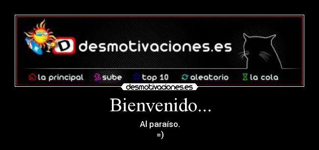 Bienvenido... - Al paraíso.
=)